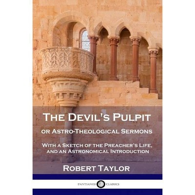 The Devil's Pulpit, or Astro-Theological Sermons - by  Robert Taylor (Paperback)