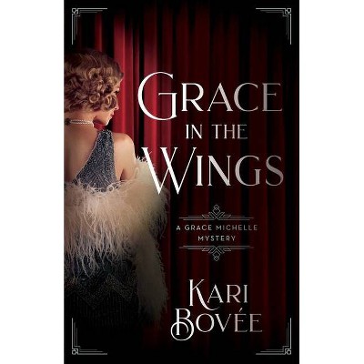 Grace in the Wings - (Grace Michelle Mysteries) by  Bovee Kari (Paperback)