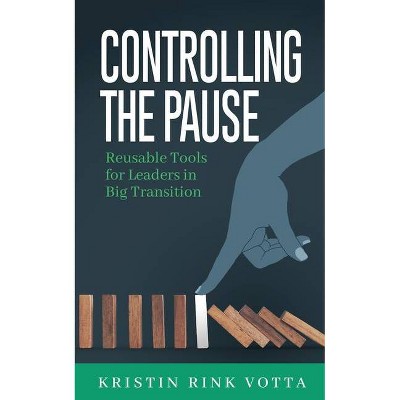 Controlling the Pause - by  Kristin Rink Votta (Paperback)