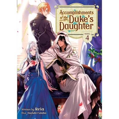 Accomplishments of the Duke's Daughter (Light Novel) Vol. 4 - by  Reia (Paperback)