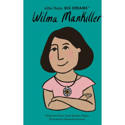 Wilma Mankiller - (Little People, Big Dreams) by  Maria Isabel Sanchez Vegara (Hardcover)