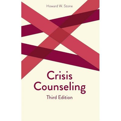 Crisis Counseling - (Creative Pastoral Care and Counseling) 3rd Edition by  Howard W Stone (Paperback)