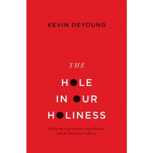 The Hole in Our Holiness - by  Kevin DeYoung (Paperback) - 1 of 1