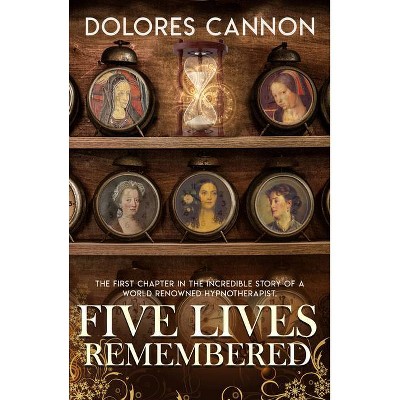 Five Lives Remembered - by  Dolores Cannon (Paperback)