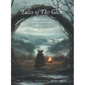 Tales of The Glen - (Tales of the Glen) by  Victoria Beata (Hardcover) - 1 of 1