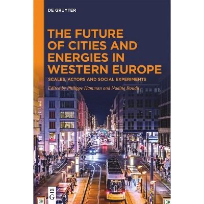 The Future of Cities and Energies in Western Europe - by  Philippe Hamman & Nadine Roudil (Hardcover)