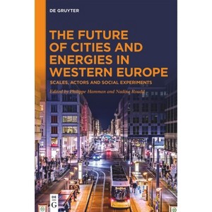The Future of Cities and Energies in Western Europe - by  Philippe Hamman & Nadine Roudil (Hardcover) - 1 of 1