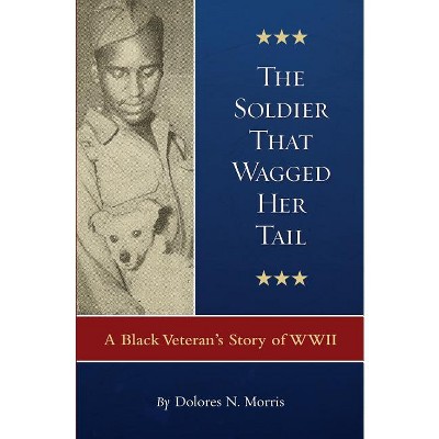 The Soldier That Wagged Her Tail - by  Dolores N Morris (Paperback)