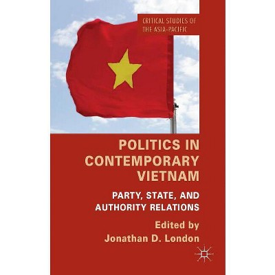 Politics in Contemporary Vietnam - (Critical Studies of the Asia-Pacific) by  J London (Hardcover)