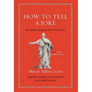 How to Tell a Joke - (Ancient Wisdom for Modern Readers) by  Marcus Tullius Cicero (Hardcover) - 1 of 1