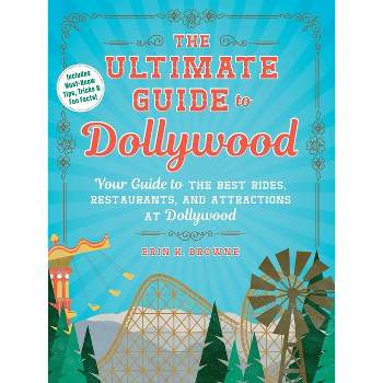 The Ultimate Guide to Dollywood - (Unofficial Dollywood) by  Erin Browne (Paperback)