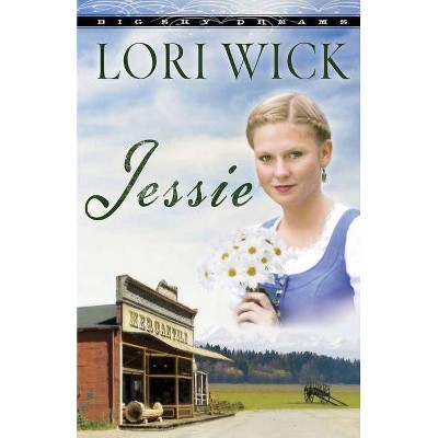 Jessie - (Big Sky Dreams) by  Lori Wick (Paperback)