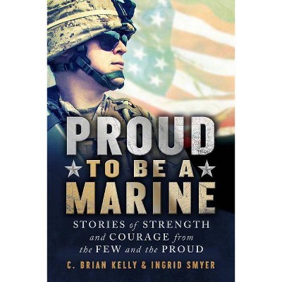  Proud to Be a Marine - by  C Brian Kelly (Paperback) 