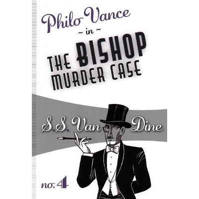 The Bishop Murder Case - (Philo Vance) by  S S Van Dine (Paperback)