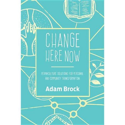  Change Here Now - by  Adam Brock (Paperback) 