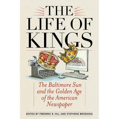 Life of Kings - by  Frederic B Hill & Stephens Broening (Paperback)