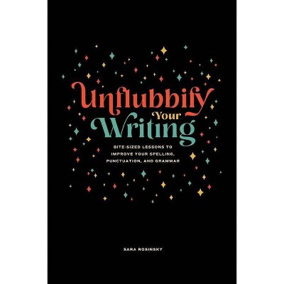 Unflubbify Your Writing - by  Sara Rosinsky (Paperback)