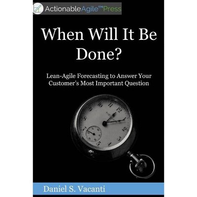 When Will It Be Done? - by  Daniel S Vacanti (Paperback)