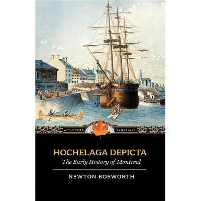 Hochelaga Depicta - (Applewood Canadiana) by  Newton Bosworth (Paperback)