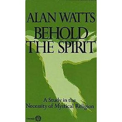 Behold the Spirit - by  Alan Watts (Paperback)