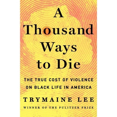 A Thousand Ways to Die - by  Trymaine Lee (Hardcover)