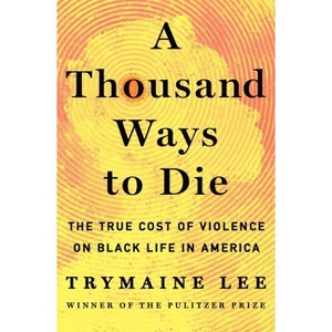 A Thousand Ways to Die - by  Trymaine Lee (Hardcover) - 1 of 1