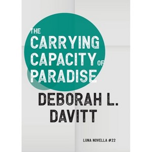 The Carrying Capacity of Paradise - (Luna Novella) by  Deborah L Davitt (Paperback) - 1 of 1