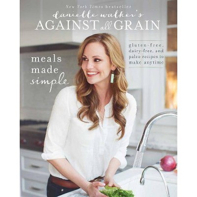 Danielle Walker's Against All Grain: Meals Made Simple - (Paperback)