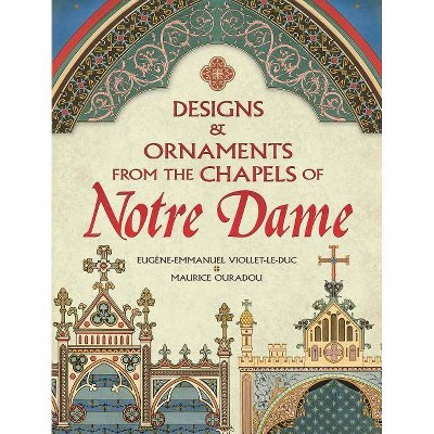  Designs and Ornaments from the Chapels of Notre Dame - (Dover Pictorial Archive) by  Eugene-Emmanuel Viollet-Le-Duc & Maurice Ouradou (Paperback) 