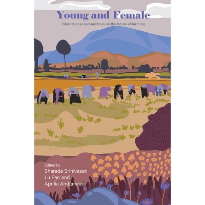 Young and Female: International Perspectives on the Future of Farming - (Paperback)