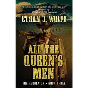 All the Queen's Men - (Regulator) by  Ethan J Wolfe (Paperback) - 1 of 1