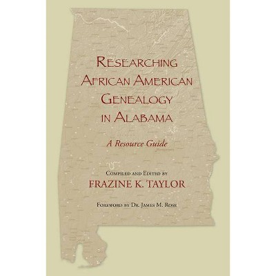 Researching African American Genealogy in Alabama - by  Frazine Taylor (Paperback)