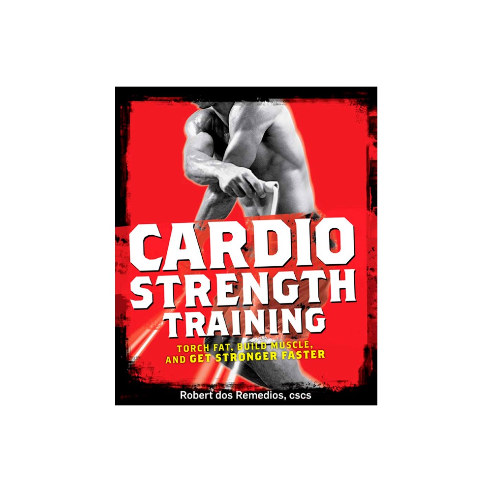 Cardio Strength Training - by Robert Dos Remedios (Paperback)