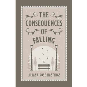 The Consequences of Falling - by  Liliana Rose Hastings (Paperback) - 1 of 1