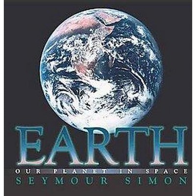 Earth - by  Seymour Simon (Hardcover)