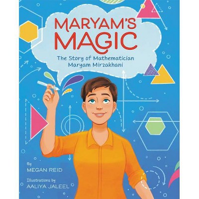 Maryam's Magic: The Story of Mathematician Maryam Mirzakhani - by  Megan Reid (Hardcover)