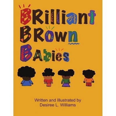 Brilliant Brown Babies - by  Desiree Williams (Paperback)