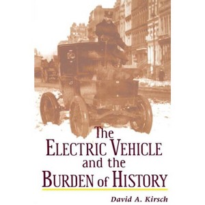 The Electric Vehicle and the Burden of History - by  David A Kirsch (Paperback) - 1 of 1