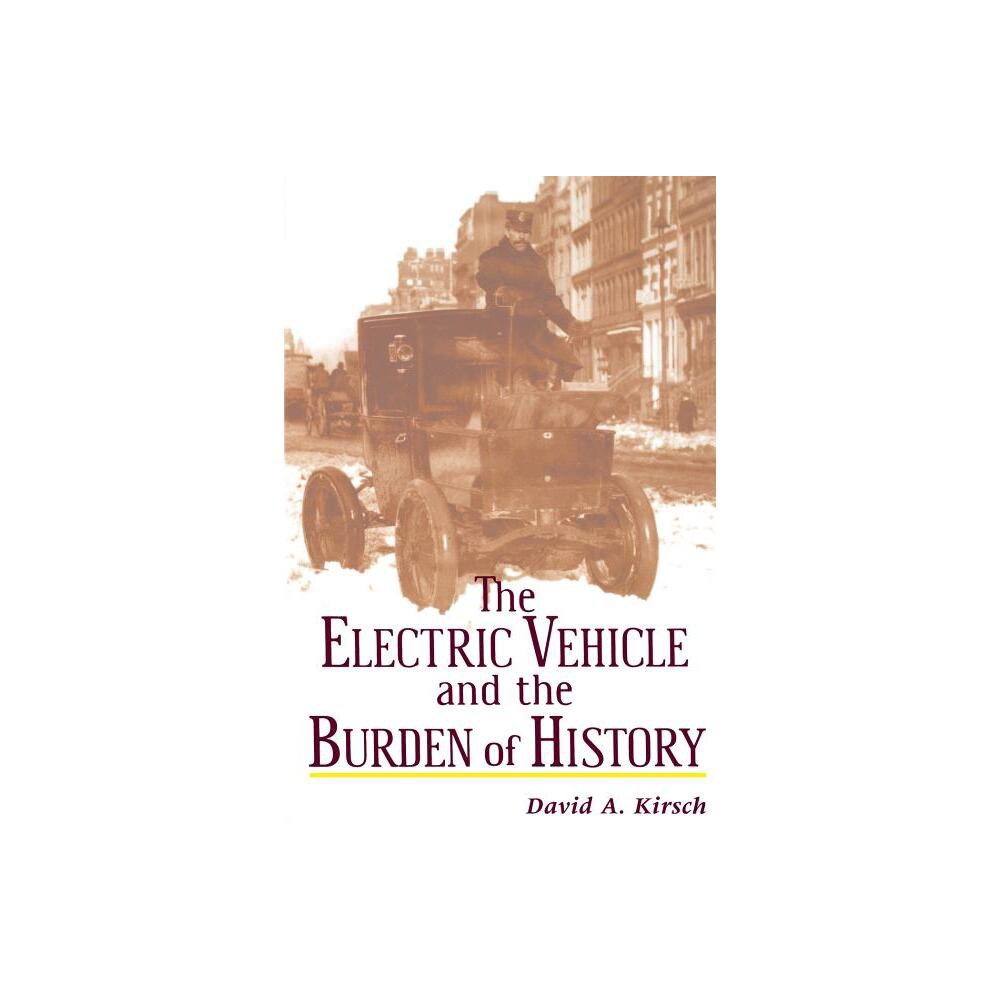 The Electric Vehicle and the Burden of History - by David A Kirsch (Paperback)