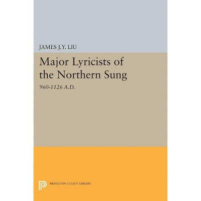 Major Lyricists of the Northern Sung - (Princeton Legacy Library) by  James J y Liu (Paperback)