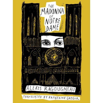 The Madonna of Notre Dame - by  Alexis Ragougneau (Paperback)