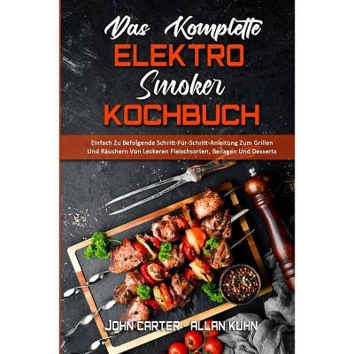 Das Komplette Elektro-Smoker-Kochbuch - by  John Carter & Allan Kuhn (Paperback)