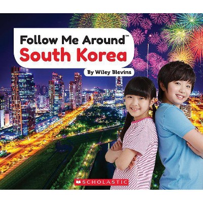 South Korea (Follow Me Around) - by  Wiley Blevins (Paperback)