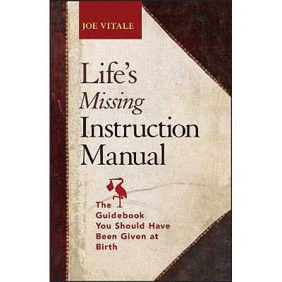 Life's Missing Instruction Manual - by  Joe Vitale (Paperback)