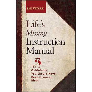 Life's Missing Instruction Manual - by  Joe Vitale (Paperback)