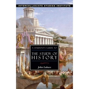 A Student's Guide to the Study of History - by  John Lukacs (Paperback) - 1 of 1