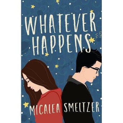 Whatever Happens - by  Micalea Smeltzer (Paperback)