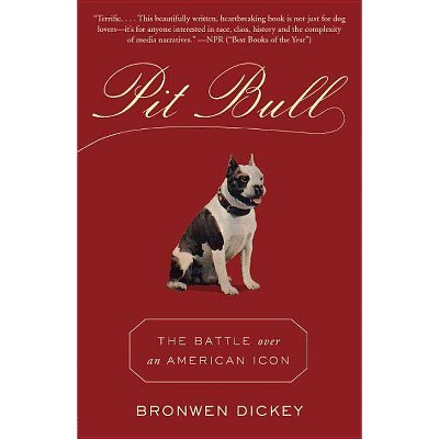 Pit Bull - by  Bronwen Dickey (Paperback)