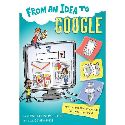 From an Idea to Google - by  Lowey Bundy Sichol (Paperback)