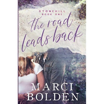 The Road Leads Back - (Stonehill) by  Marci Bolden (Paperback)